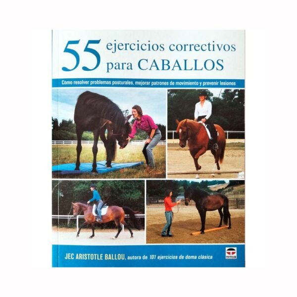LIBRO: 55 EJERCICIOS CORRECTIVOS PARA CABALLOS (JEC ARISTOTLE BALLOU)