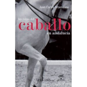 LIBRO LAS RUTAS DEL CABALLO EN ANDALUCÍA
