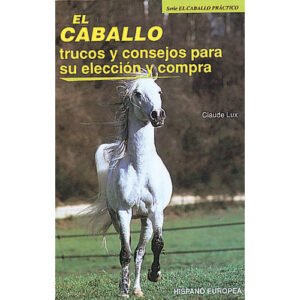 LIBRO EL CABALLO TRUCOS Y CONSEJOS PARA SU ELECCIÓN Y COMPRA