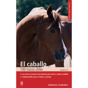 LIBRO EL CABALLO 100 TRUCOS ÚTILES. LOS TRUCOS Y SECRETOS MÁS PRÁCTICOS PARA TRATAR Y CUIDAR AL CABA