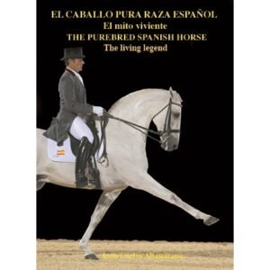 LIBRO EL CABALLO PURA RAZA ESPAÑOL: EL MITO VIVIENTE